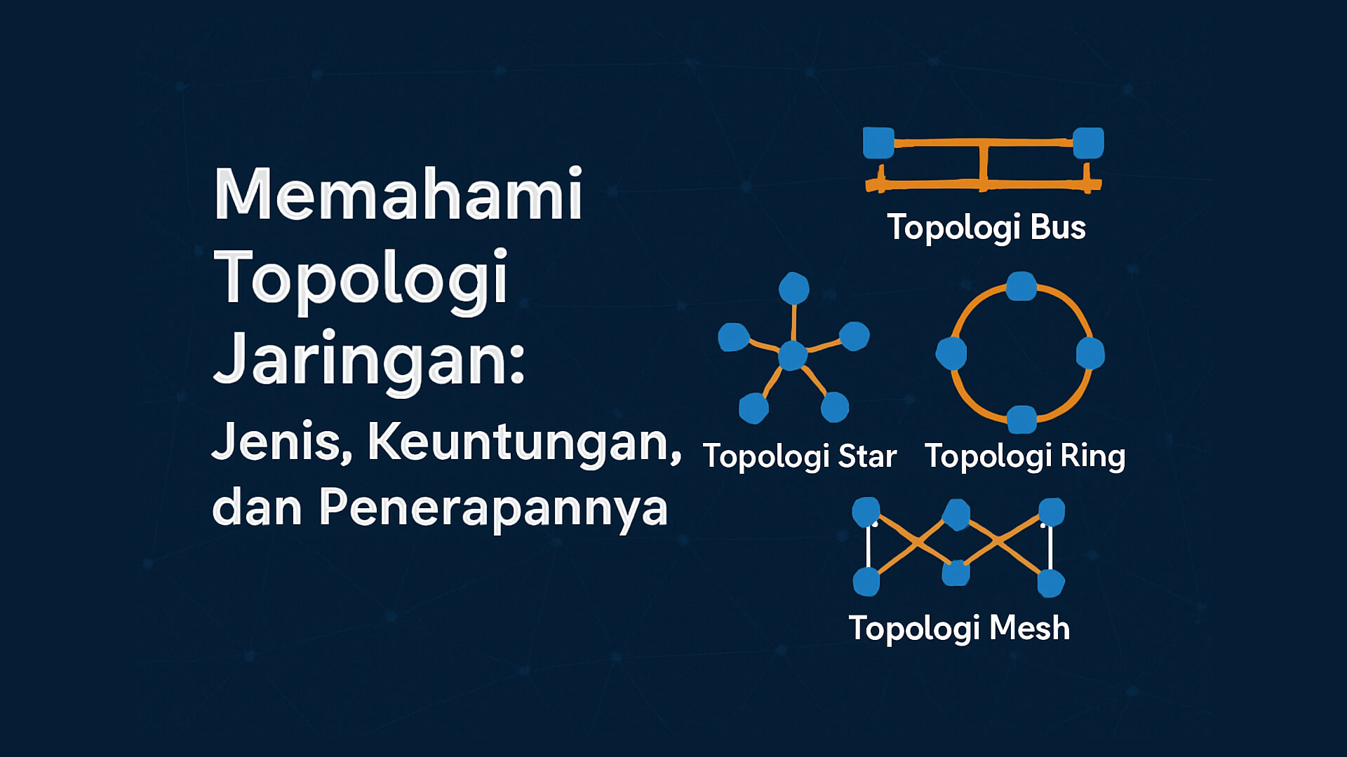Memahami Topologi Jaringan: Jenis, Keuntungan, dan Penerapannya