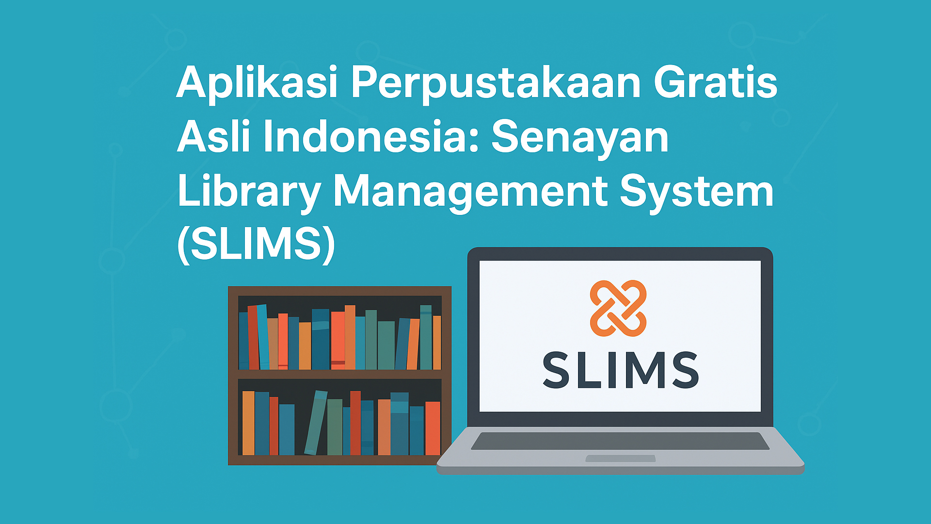 Aplikasi Perpustakaan Gratis Asli Indonesia: Senayan Library Management System (SLIMS)