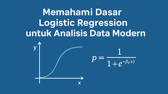 Memahami Dasar Logistic Regression untuk Analisis Data Modern