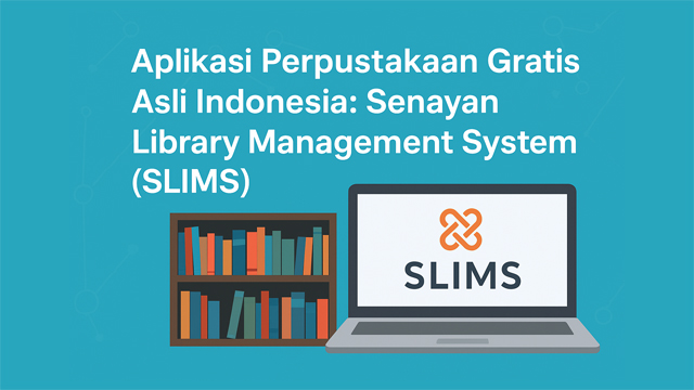 Aplikasi Perpustakaan Gratis Asli Indonesia: Senayan Library Management System (SLIMS)